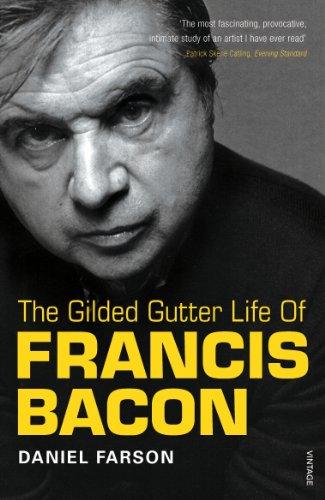 Gilded Gutter Life of Francis Bacon: The Authorized Biography