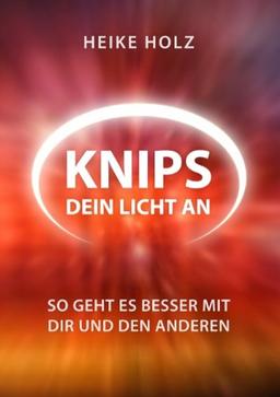 Knips Dein Licht an: So geht es besser mit dir und den anderen