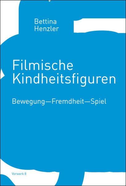 Filmische Kindheitsfiguren: Bewegung―Fremdheit―Spiel (Traversen)