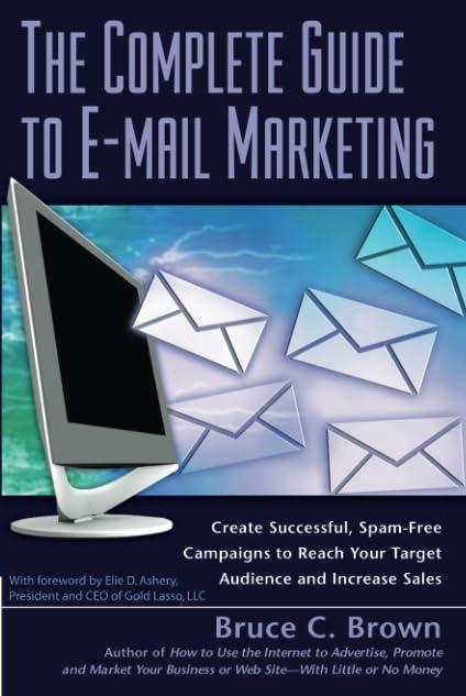 The Complete Guide to E-mail Marketing How to Create Successful, Spam-Free Campaigns to Reach Your Target Audience and Increase Sales