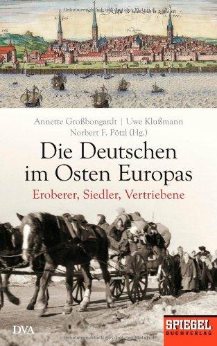 Die Deutschen im Osten Europas: Eroberer, Siedler, Vertriebene - Ein SPIEGEL-Buch