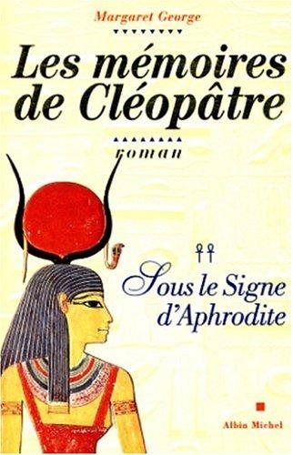 Les mémoires de Cléopâtre. Vol. 2. Sous le signe d'Aphrodite