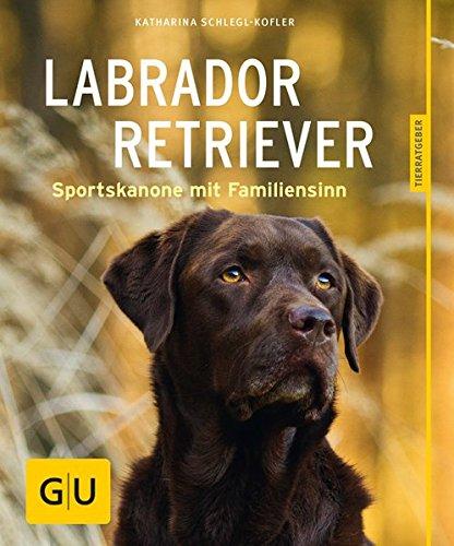 Labrador Retriever: Sportskanone mit Familiensinn (GU Tierratgeber)