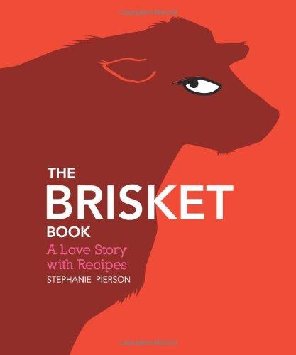 The Brisket Book: A Love Story with Recipes