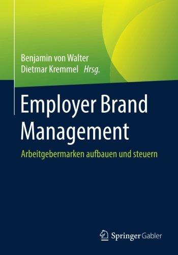 Employer Brand Management: Arbeitgebermarken aufbauen und steuern