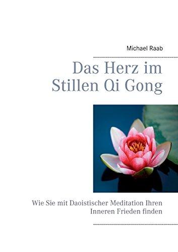 Das Herz im Stillen Qi Gong: Wie Sie mit Daoistischer Meditation Ihren Inneren Frieden finden