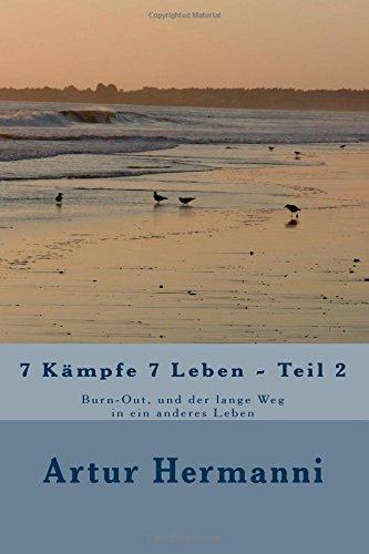 7 Kämpfe 7 Leben - Teil 2: Burn-Out, und der lange Weg in ein anderes Leben