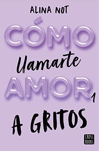 Cómo llamarte amor 1. A gritos (Ficción, Band 1)