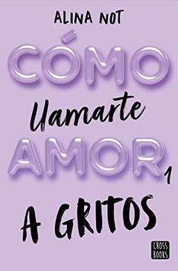 Cómo llamarte amor 1. A gritos (Ficción, Band 1)