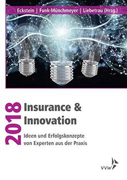 Insurance & Innovation 2018: Ideen und Erfolgskonzepte von Experten aus der Praxis