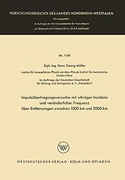 Impulsübertragungsversuche mit schräger Inzidenz und veränderlicher Frequenz über Entfernungen zwischen 1000 km und 2000 km (Forschungsberichte des Landes Nordrhein-Westfalen, 1149, Band 1149)