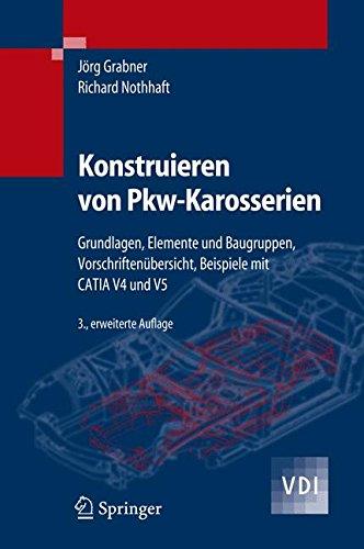 Konstruieren von Pkw-Karosserien: Grundlagen, Elemente und Baugruppen, Vorschriftenübersicht, Beispiele mit CATIA V4 und V5: Grundlagen, Elemente Und ... Beispiele MIT Catia V4 Und V5 (VDI-Buch)