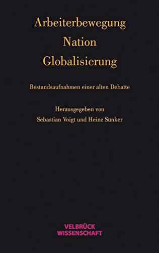 Arbeiterbewegung - Nation - Globalisierung: Bestandsaufnahmen einer alten Debatte