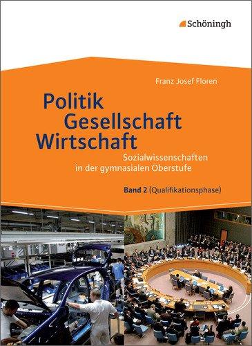 Sozialwissenschaften in der gymnasialen Oberstufe - Neubearbeitung: Politik - Gesellschaft - Wirtschaft, Band 2: Neubearbeitung 2015 für ... Qualifikationsphase der gymnasialen Oberstufe