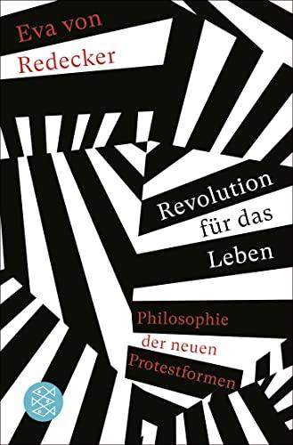 Revolution für das Leben: Philosophie der neuen Protestformen