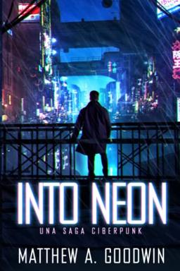 Into Neon (Spanish Edition): Una Saga Ciberpunk