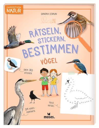 moses. Rätseln, Stickern, Bestimmen – Vögel, Expedition Natur Beschäftigungsbuch mit Steckbriefen, Natur-Rätseln, Ausmalbildern und Stickern, Kreatives Kindermitmachbuch für Kinder ab 7 Jahren