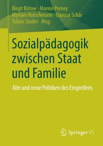 Sozialpädagogik zwischen Staat und Familie: Alte und neue Politiken des Eingreifens (German Edition)