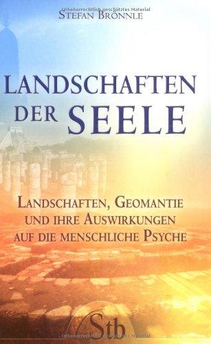 Landschaften der Seele - Landschaften, Geomantie und ihre Auswirkungen auf die menschliche Psyche