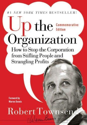 Up the Organization: How to Stop the Corporation from Stifling People and Strangling Profits, Commemorative Edition (J-B Warren Bennis)