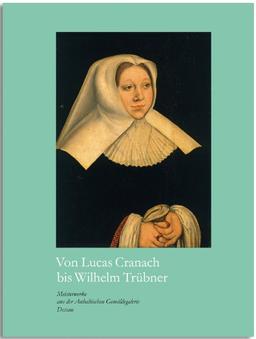 Von Lucas Cranach bis Wilhelm Trübner: Meisterwerke aus der Anhaltischen Gemäldegalerie Dessau