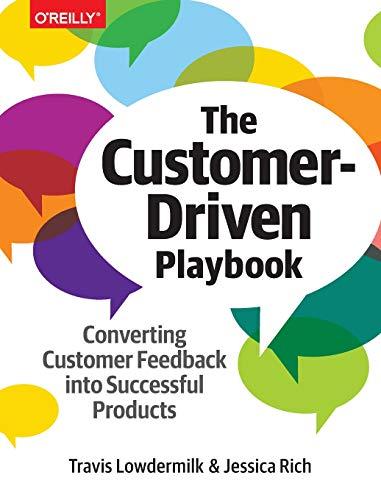 Lowdermilk, T: Customer-Driven Playbook, The: Converting Customer Feedback Into Successful Products