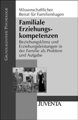 Familiale Erziehungskompetenzen: Beziehungsklima und Erziehungsleistungen in der Familie als Problem und Aufgabe