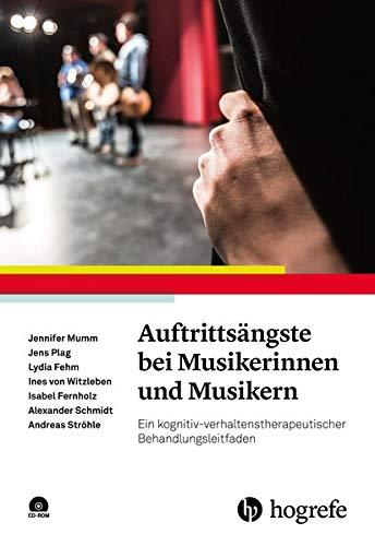 Auftrittsängste bei Musikerinnen und Musikern: Ein kognitiv-verhaltenstherapeutischer Behandlungsleitfaden