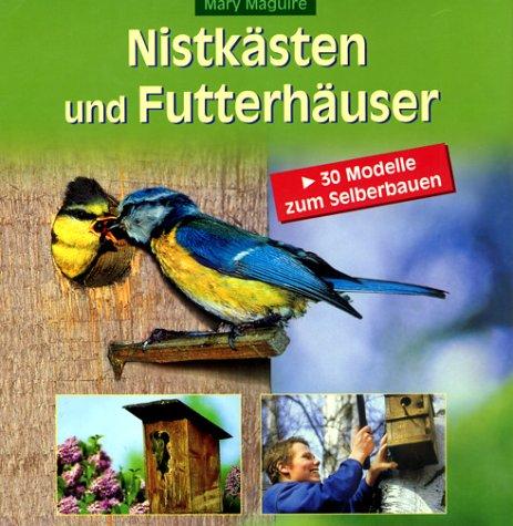 Nistkästen und Futterhäuser. 30 Modelle zum Selberbauen