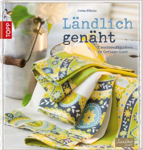 Ländlich genäht: Kreative Nähideen im Cottage-Look