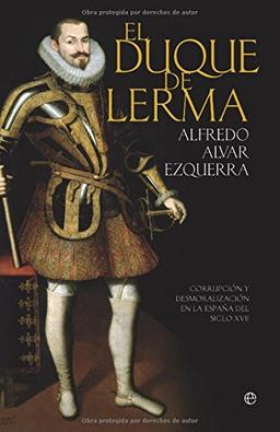 El Duque de Lerma : corrupción y desmoralización en la España del siglo XVII (Historia (la Esfera))