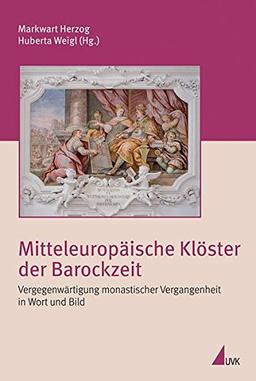 Mitteleuropäische Klöster der Barockzeit: Vergegenwärtigung monastischer Vergangenheit in Wort und Bild (Irseer Schriften N.F.)