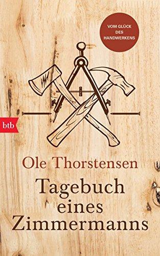 Tagebuch eines Zimmermanns: Vom Glück des Handwerkens