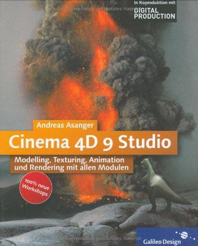 Cinema 4D 9 Studio: Modelling, Texturing, Animation und Rendering mit allen Modulen (Galileo Design)