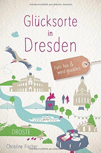 Glücksorte in Dresden: Fahr hin und werd glücklich