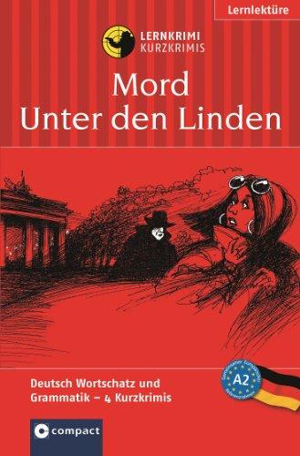 Mord unter den Linden. Compact Lernkrimi. Lernziel: Deutsch Grundwortschatz & Grammatik. Deutsch als Fremdsprache (DaF) - Niveau A2