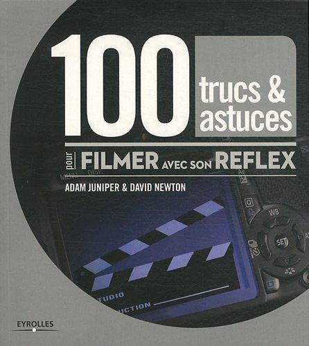 100 trucs et astuces pour filmer avec son reflex