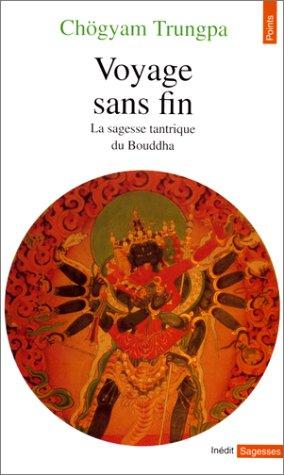 Voyage sans fin : la sagesse tantrique du bouddha