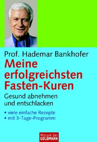 Meine erfolgreichsten Fasten-Kuren: Gesund abnehmen und entschlacken - . viele einfache Rezepte - . mit 3-Tage-Programm