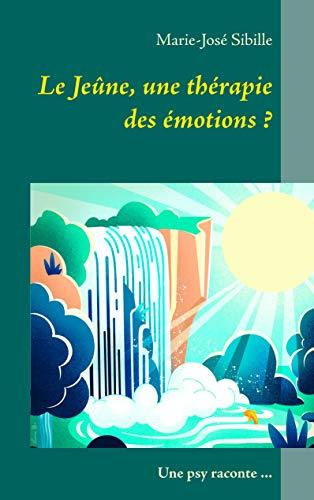 Le Jeûne, une thérapie des émotions ?: Une psy raconte ... (BOOKS ON DEMAND)