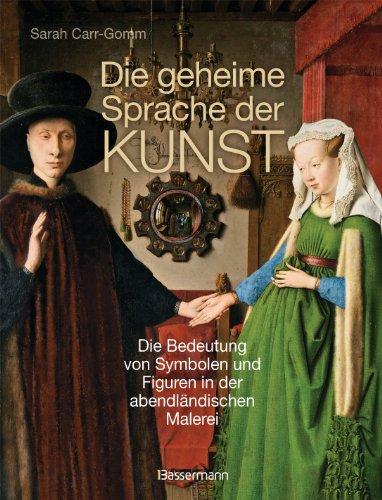 Die geheime Sprache der Kunst: Die Bedeutung von Symbolen und Figuren in der abendländischen Malerei