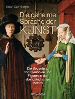 Die geheime Sprache der Kunst: Die Bedeutung von Symbolen und Figuren in der abendländischen Malerei