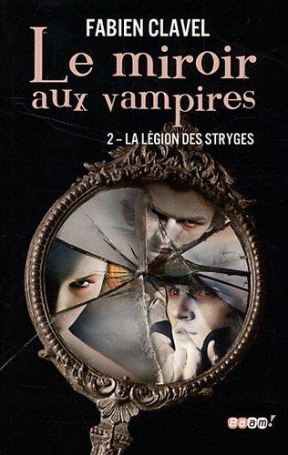 Le miroir aux vampires. Vol. 2. La légion des stryges