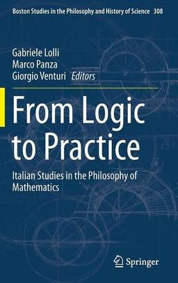 From Logic to Practice: Italian Studies in the Philosophy of Mathematics (Boston Studies in the Philosophy and History of Science)