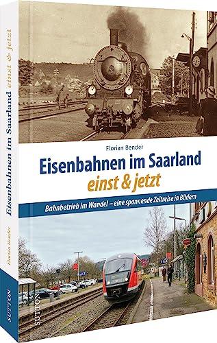 Schienenfahrzeuge – Eisenbahnen im Saarland einst und jetzt: 55 spannende Gegenüberstellungen zeigen Bahnbetrieb, Züge und heute oft stillgelegte ... heute oft stillgelegte Strecken im Wandel.