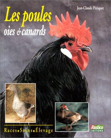 Les poules, oies et canards : races, soins, élevage