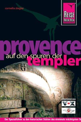 Reise Know-How Provence -  Auf den Spuren der Templer: Reiseführer für individuelles Entdecken