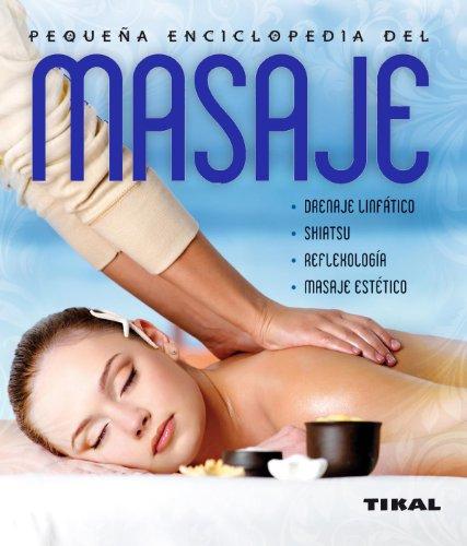 Pequeña enciclopedia del masaje: Tipos, técnicas, programas y terapias / Types, Techniques, Programs and Therapies