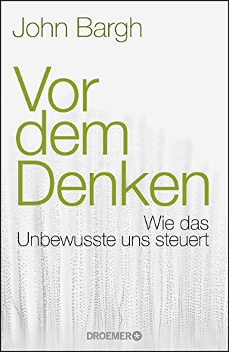 Vor dem Denken: Wie das Unbewusste uns steuert