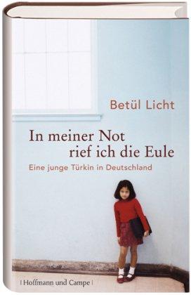 In meiner Not rief ich die Eule: Eine junge Türkin in Deutschland